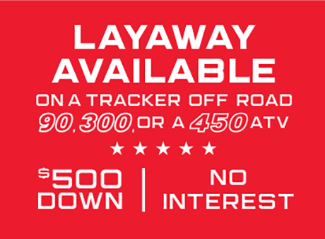 layaway available on select Tracker ATVs